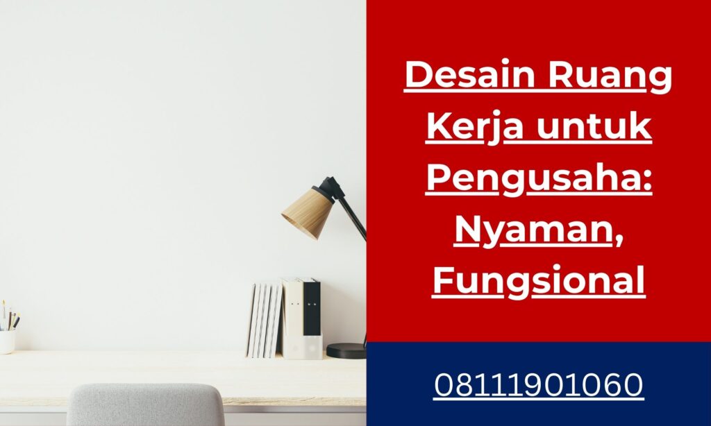 Desain Ruang Kerja untuk Pengusaha Nyaman, Fungsional