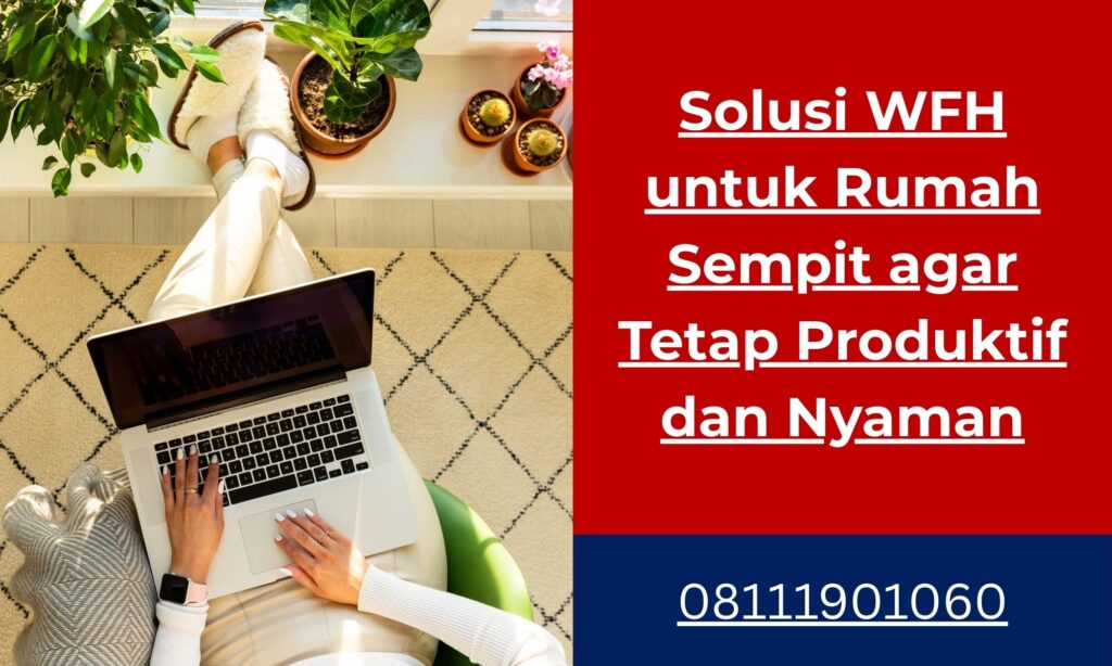 Solusi WFH untuk Rumah Sempit agar Tetap Produktif dan Nyaman