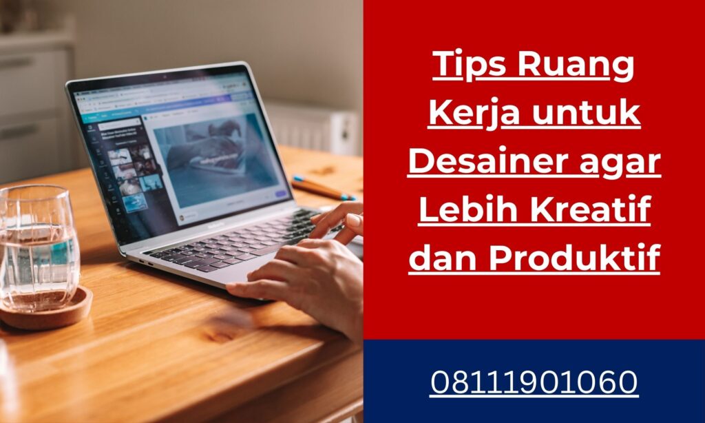 Tips Ruang Kerja untuk Desainer agar Lebih Kreatif dan Produktif